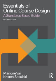 Title: Essentials of Online Course Design: A Standards-Based Guide / Edition 2, Author: Marjorie Vai