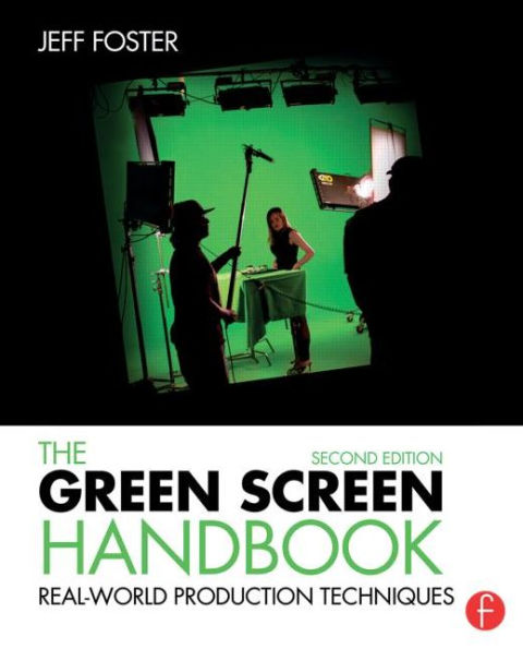 The Green Screen Handbook: Real-World Production Techniques / Edition 2