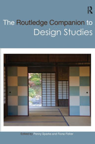 Title: The Routledge Companion to Design Studies / Edition 1, Author: Penny Sparke