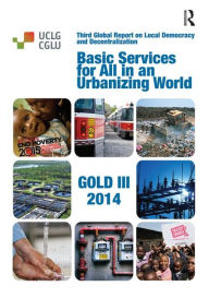 Title: Basic Services for All in an Urbanizing World / Edition 1, Author: United Cities and Local Governments