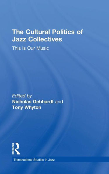 The Cultural Politics of Jazz Collectives: This Is Our Music / Edition 1