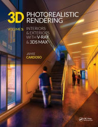 Title: 3D Photorealistic Rendering: Interiors & Exteriors with V-Ray and 3ds Max / Edition 1, Author: Jamie Cardoso