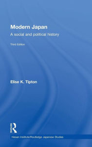 Title: Modern Japan: A Social and Political History / Edition 3, Author: Elise Tipton