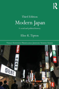 Title: Modern Japan: A Social and Political History / Edition 3, Author: Elise Tipton