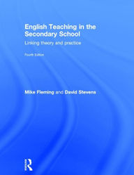 Title: English Teaching in the Secondary School: Linking theory and practice, Author: Mike Fleming