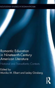 Title: Romantic Education in Nineteenth-Century American Literature: National and Transatlantic Contexts / Edition 1, Author: Monika Elbert