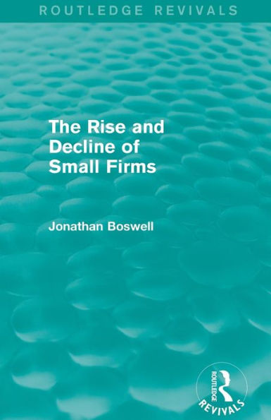 The Rise and Decline of Small Firms (Routledge Revivals)