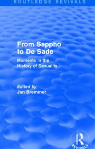 Title: From Sappho to De Sade (Routledge Revivals): Moments in the History of Sexuality, Author: Jan N. Bremmer
