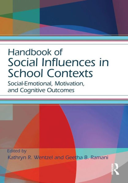 Handbook of Social Influences in School Contexts: Social-Emotional, Motivation, and Cognitive Outcomes / Edition 1