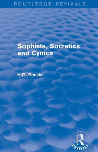 Title: Sophists, Socratics and Cynics (Routledge Revivals), Author: David Rankin