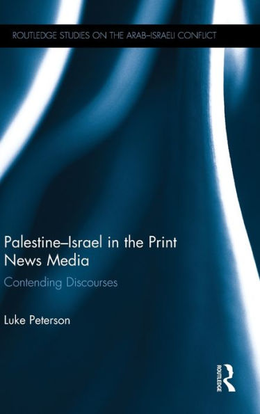 Palestine-Israel in the Print News Media: Contending Discourses / Edition 1