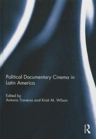 Title: Political Documentary Cinema in Latin America, Author: Antonio Traverso