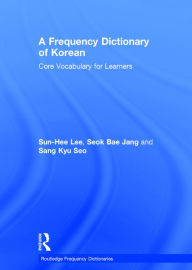 Title: A Frequency Dictionary of Korean: Core Vocabulary for Learners / Edition 1, Author: Sun-Hee Lee
