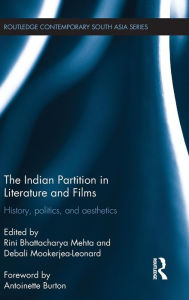 Title: The Indian Partition in Literature and Films: History, Politics, and Aesthetics / Edition 1, Author: Rini Bhattacharya Mehta