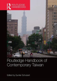 Title: Routledge Handbook of Contemporary Taiwan / Edition 1, Author: Gunter Schubert