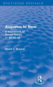 Title: Augustus to Nero (Routledge Revivals): A Sourcebook on Roman History, 31 BC-AD 68, Author: David Braund
