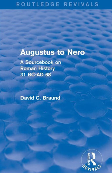 Augustus to Nero (Routledge Revivals): A Sourcebook on Roman History, 31 BC-AD 68