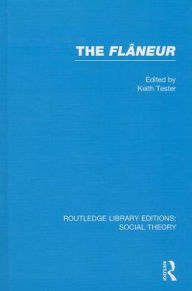 Title: The Flaneur (RLE Social Theory), Author: Keith Tester