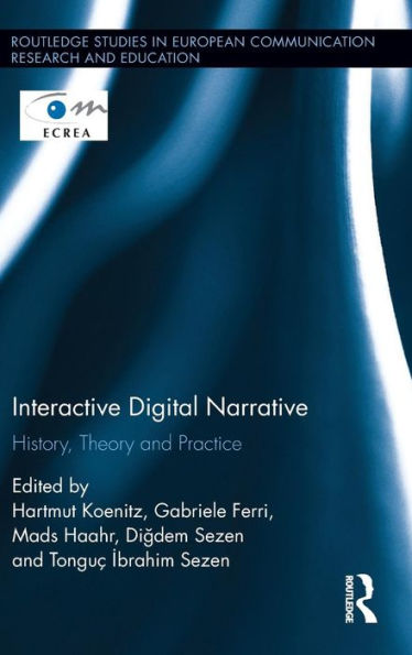 Interactive Digital Narrative: History, Theory and Practice / Edition 1