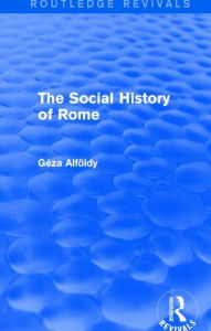Title: The Social History of Rome (Routledge Revivals), Author: Dr Geza Alfoldy