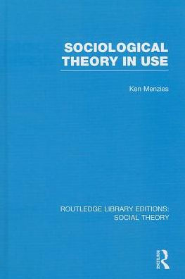 Sociological Theory in Use (RLE Social Theory) / Edition 1