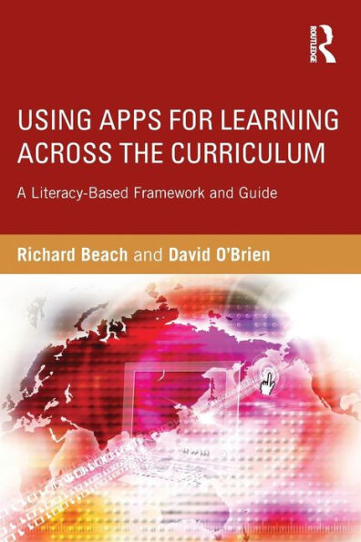 Using Apps for Learning Across the Curriculum: A Literacy-Based Framework and Guide / Edition 1