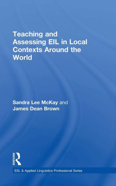 Teaching and Assessing EIL in Local Contexts Around the World / Edition 1