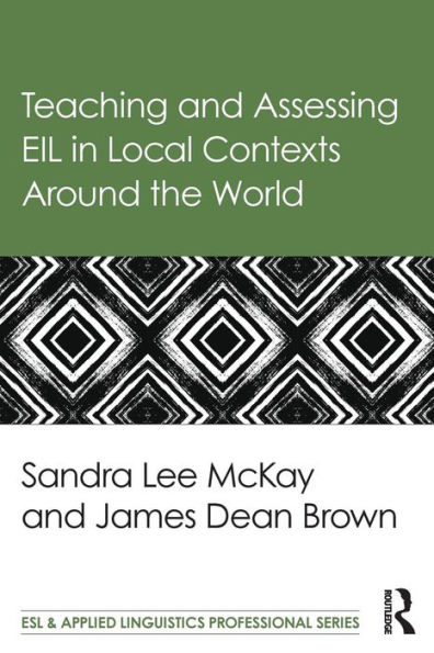 Teaching and Assessing EIL in Local Contexts Around the World / Edition 1