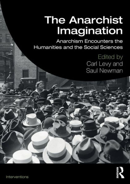 The Anarchist Imagination: Anarchism Encounters the Humanities and the Social Sciences / Edition 1