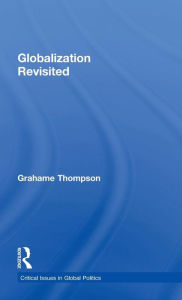 Title: Globalization Revisited / Edition 1, Author: Grahame Thompson