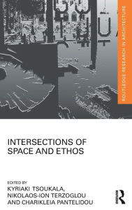 Title: Intersections of Space and Ethos / Edition 1, Author: Kyriaki Tsoukala