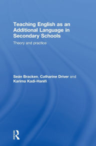 Title: Teaching English as an Additional Language in Secondary Schools: Theory and practice / Edition 1, Author: Seán Bracken