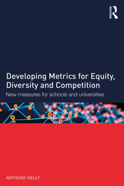 Developing Metrics for Equity, Diversity and Competition: New measures for schools and universities / Edition 1