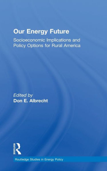 Our Energy Future: Socioeconomic Implications and Policy Options for Rural America / Edition 1