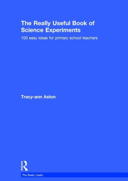 The Really Useful Book of Science Experiments: 100 easy ideas for primary school teachers / Edition 1