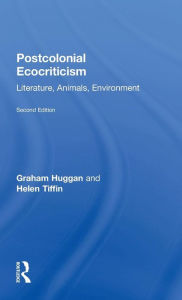 Title: Postcolonial Ecocriticism: Literature, Animals, Environment / Edition 2, Author: Graham Huggan