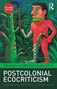 Title: Postcolonial Ecocriticism: Literature, Animals, Environment / Edition 2, Author: Graham Huggan