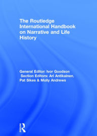 Title: The Routledge International Handbook on Narrative and Life History / Edition 1, Author: Ivor Goodson