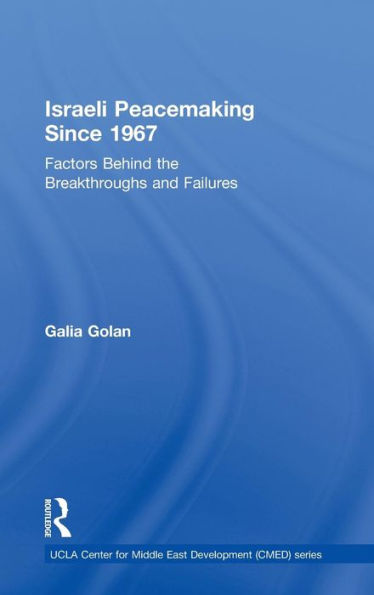 Israeli Peacemaking Since 1967: Factors Behind the Breakthroughs and Failures