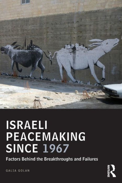 Israeli Peacemaking Since 1967: Factors Behind the Breakthroughs and Failures / Edition 1