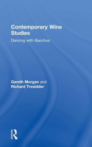 Title: Contemporary Wine Studies: Dancing with Bacchus / Edition 1, Author: Gareth Morgan