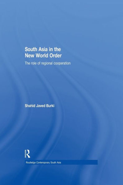 South Asia in the New World Order: The Role of Regional Cooperation / Edition 1