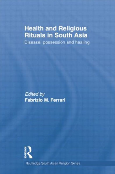 Health and Religious Rituals South Asia: Disease, Possession Healing