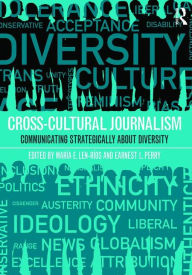 Title: Cross-Cultural Journalism: Communicating Strategically About Diversity / Edition 1, Author: Maria Len-Rios