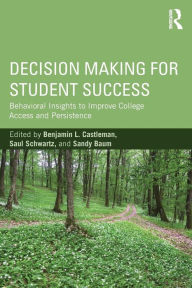 Title: Decision Making for Student Success: Behavioral Insights to Improve College Access and Persistence / Edition 1, Author: Benjamin L. Castleman