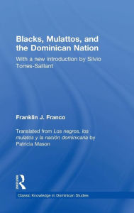 Title: Blacks, Mulattos, and the Dominican Nation / Edition 1, Author: Franklin Franco
