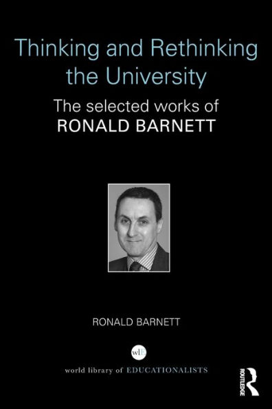 Thinking and Rethinking the University: The selected works of Ronald Barnett