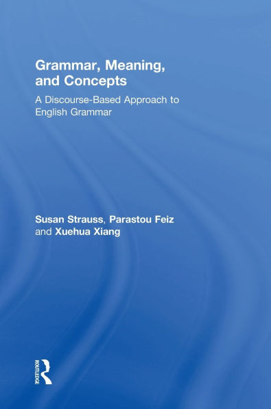 Grammar, Meaning, and Concepts: A Discourse-Based Approach to English Grammar