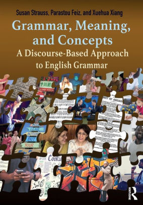 Grammar Meaning And Concepts A Discourse Based Approach To English Grammar Edition 1 By Susan Strauss Parastou Feiz Xuehua Xiang Paperback Barnes Noble