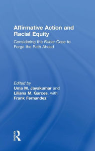 Title: Affirmative Action and Racial Equity: Considering the Fisher Case to Forge the Path Ahead / Edition 1, Author: Uma M. Jayakumar